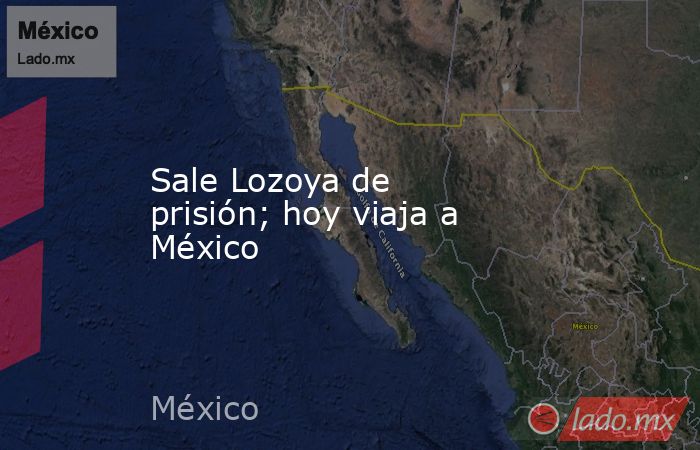 Sale Lozoya de prisión; hoy viaja a México. Noticias en tiempo real