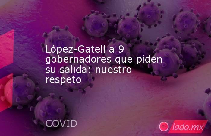 López-Gatell a 9 gobernadores que piden su salida: nuestro respeto. Noticias en tiempo real