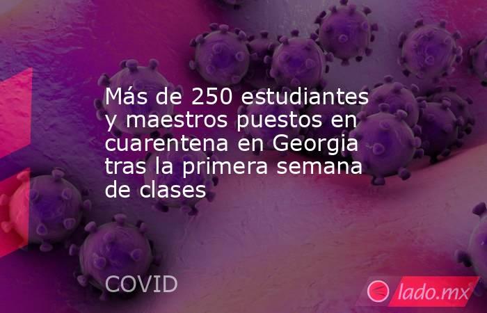 Más de 250 estudiantes y maestros puestos en cuarentena en Georgia tras la primera semana de clases. Noticias en tiempo real