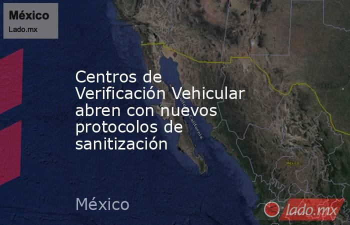 Centros de Verificación Vehicular abren con nuevos protocolos de sanitización. Noticias en tiempo real
