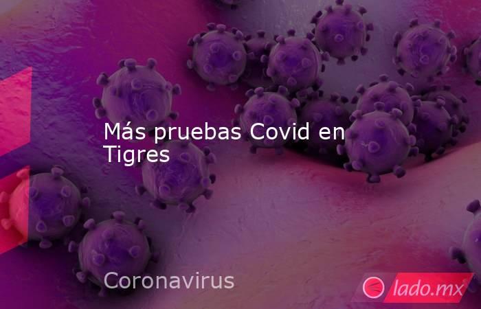 Más pruebas Covid en Tigres
. Noticias en tiempo real