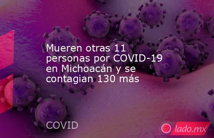 Mueren otras 11 personas por COVID-19 en Michoacán y se contagian 130 más. Noticias en tiempo real