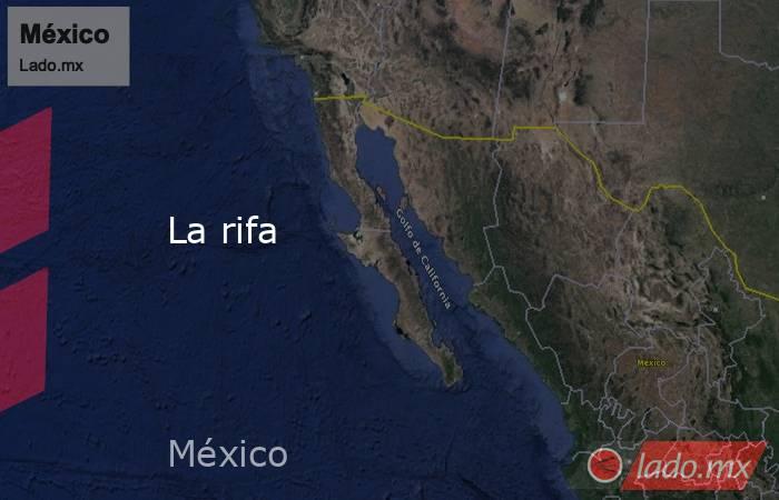 La rifa. Noticias en tiempo real