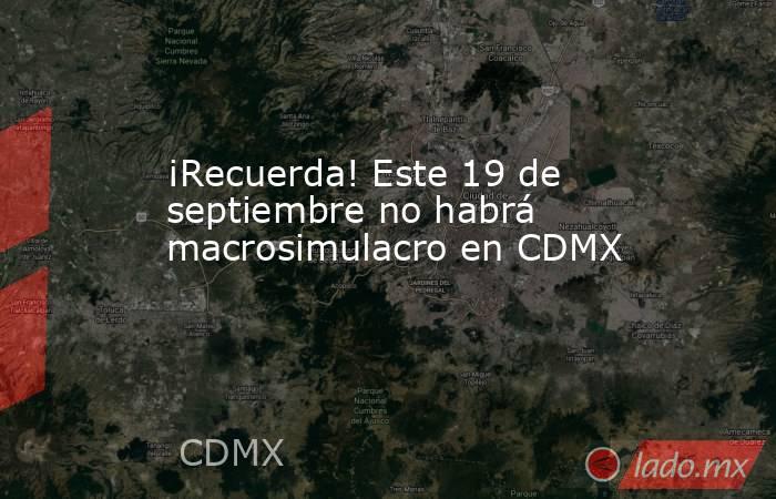 ¡Recuerda! Este 19 de septiembre no habrá macrosimulacro en CDMX

 

 
. Noticias en tiempo real