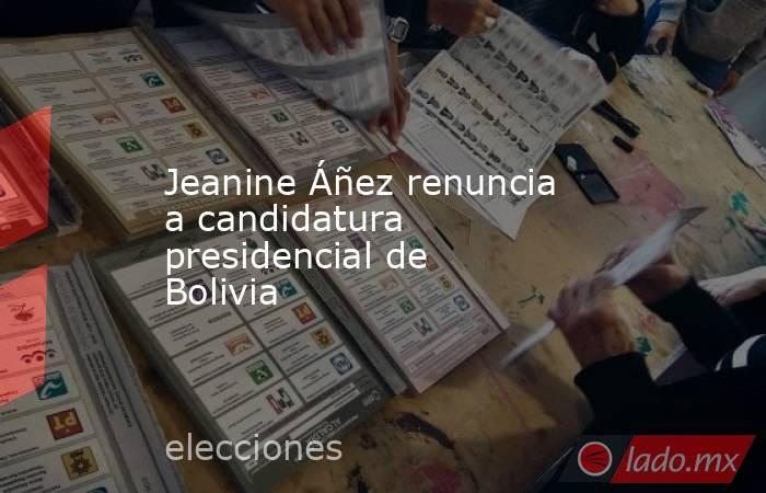 Jeanine Áñez renuncia a candidatura presidencial de Bolivia
. Noticias en tiempo real