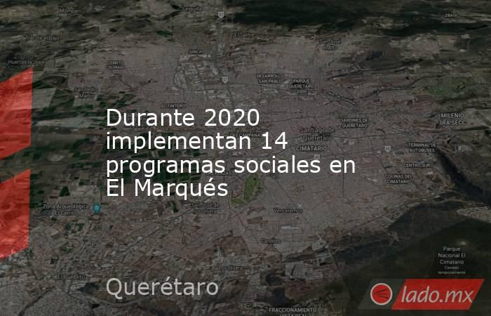 Durante 2020 implementan 14 programas sociales en El Marqués. Noticias en tiempo real