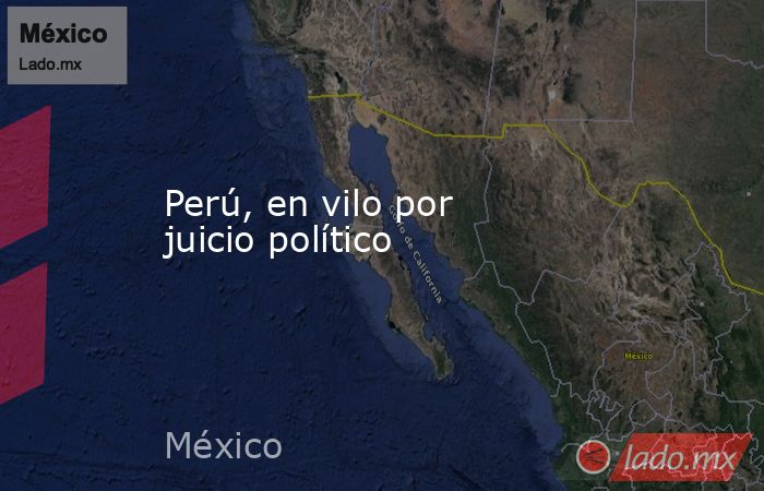 Perú, en vilo por juicio político. Noticias en tiempo real