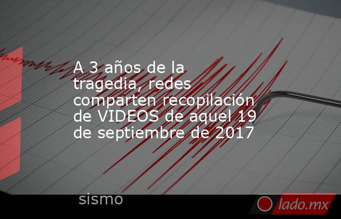 A 3 años de la tragedia, redes comparten recopilación de VIDEOS de aquel 19 de septiembre de 2017. Noticias en tiempo real