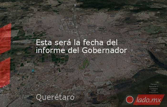 Esta será la fecha del informe del Gobernador. Noticias en tiempo real