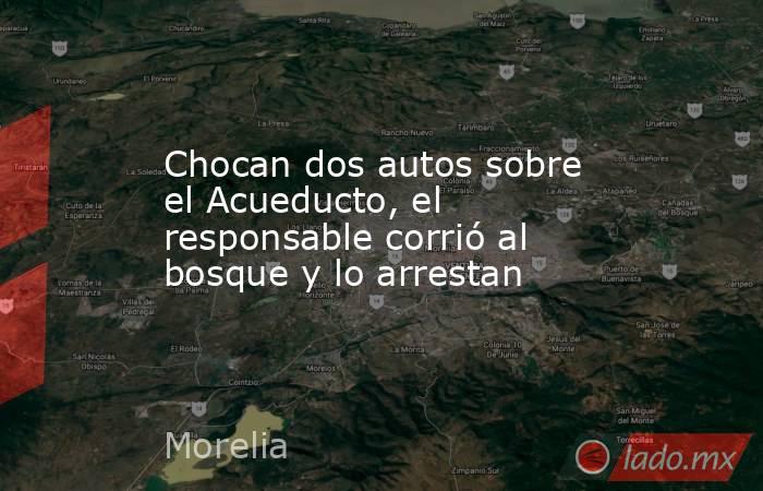 Chocan dos autos sobre el Acueducto, el responsable corrió al bosque y lo arrestan. Noticias en tiempo real