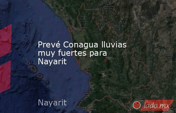 Prevé Conagua lluvias muy fuertes para Nayarit. Noticias en tiempo real