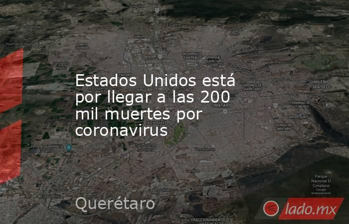 Estados Unidos está por llegar a las 200 mil muertes por coronavirus. Noticias en tiempo real