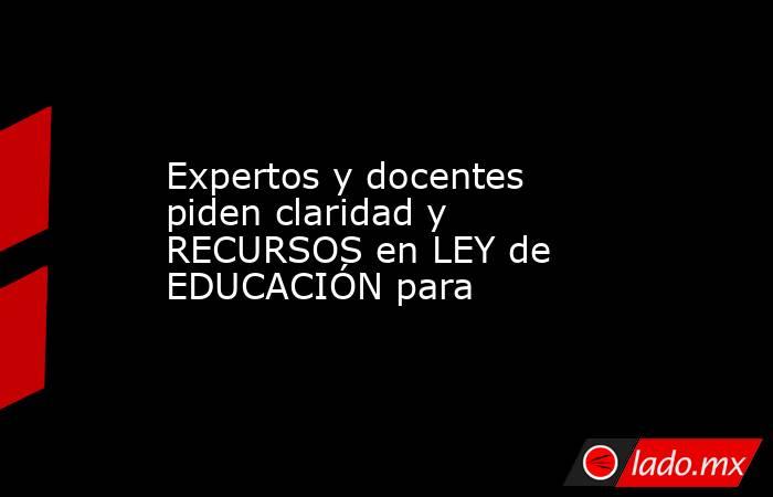 Expertos y docentes piden claridad y RECURSOS en LEY de EDUCACIÓN para. Noticias en tiempo real