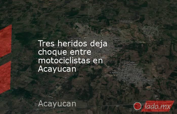 Tres heridos deja choque entre motociclistas en Acayucan. Noticias en tiempo real