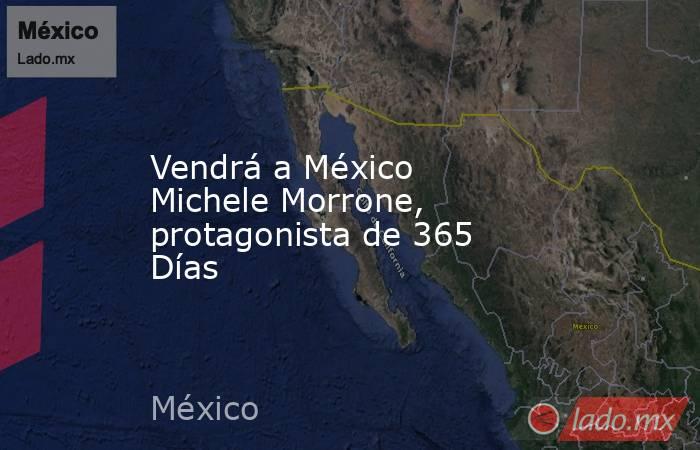Vendrá a México Michele Morrone, protagonista de 365 Días
. Noticias en tiempo real