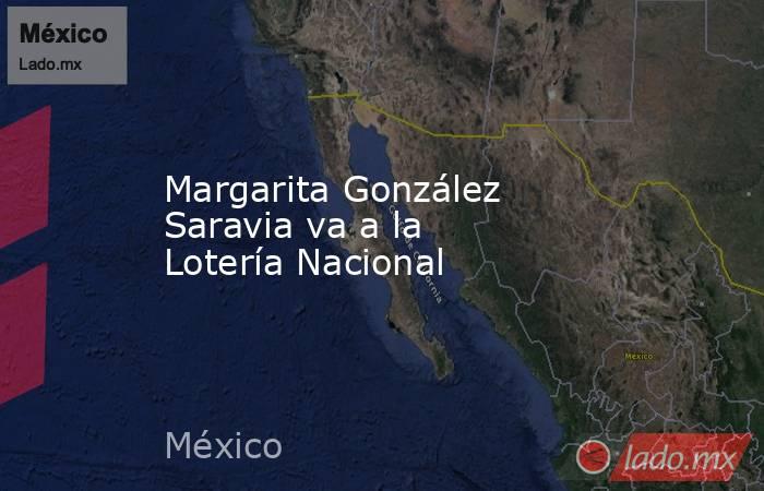 Margarita González Saravia va a la Lotería Nacional. Noticias en tiempo real