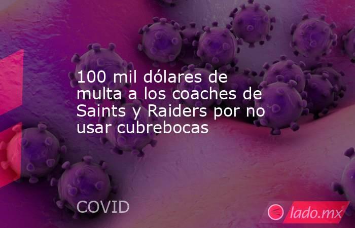 100 mil dólares de multa a los coaches de Saints y Raiders por no usar cubrebocas. Noticias en tiempo real