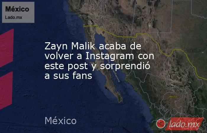 Zayn Malik acaba de volver a Instagram con este post y sorprendió a sus fans. Noticias en tiempo real