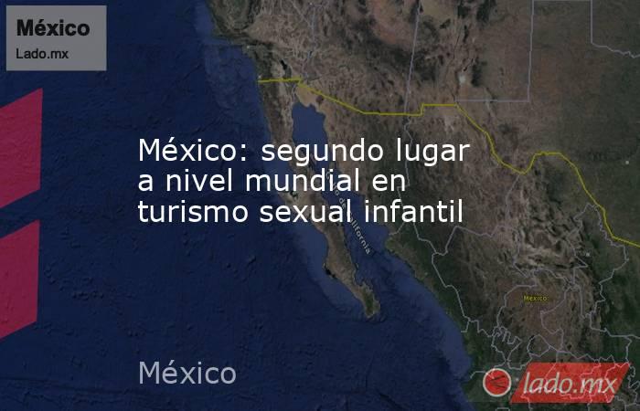 México: segundo lugar a nivel mundial en turismo sexual infantil. Noticias en tiempo real