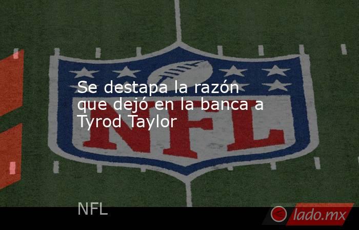 Se destapa la razón que dejó en la banca a Tyrod Taylor. Noticias en tiempo real