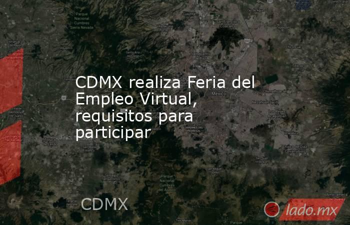 CDMX realiza Feria del Empleo Virtual, requisitos para participar. Noticias en tiempo real
