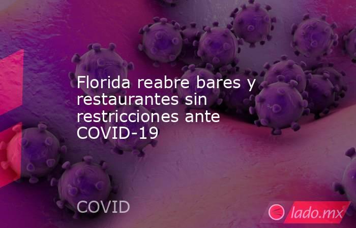 Florida reabre bares y restaurantes sin restricciones ante COVID-19. Noticias en tiempo real