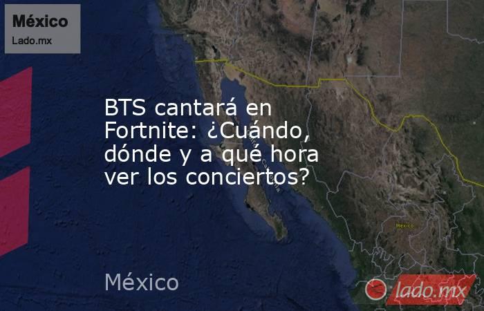 BTS cantará en Fortnite: ¿Cuándo, dónde y a qué hora ver los conciertos?. Noticias en tiempo real