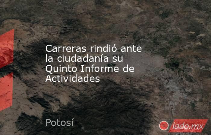 Carreras rindió ante la ciudadanía su Quinto Informe de Actividades. Noticias en tiempo real