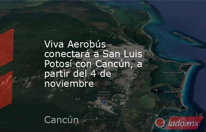 Viva Aerobús conectará a San Luis Potosí con Cancún, a partir del 4 de noviembre. Noticias en tiempo real