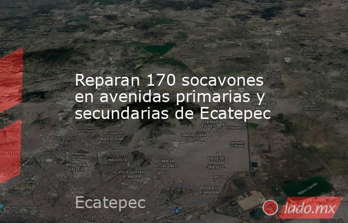 Reparan 170 socavones en avenidas primarias y secundarias de Ecatepec. Noticias en tiempo real