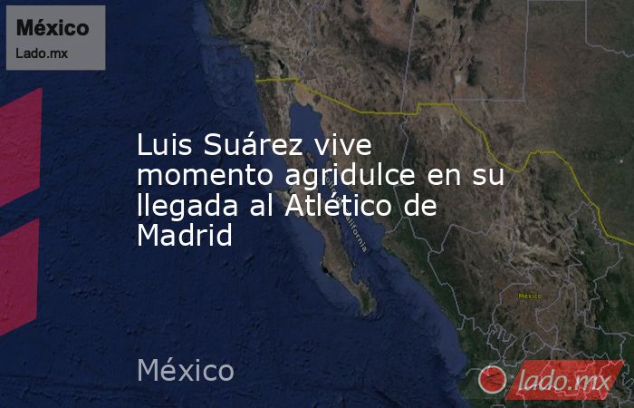 Luis Suárez vive momento agridulce en su llegada al Atlético de Madrid. Noticias en tiempo real