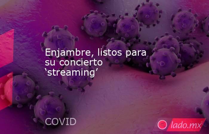 Enjambre, listos para su concierto ‘streaming’. Noticias en tiempo real