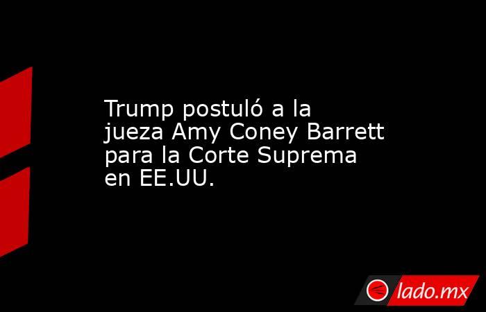 Trump postuló a la jueza Amy Coney Barrett para la Corte Suprema en EE.UU.. Noticias en tiempo real