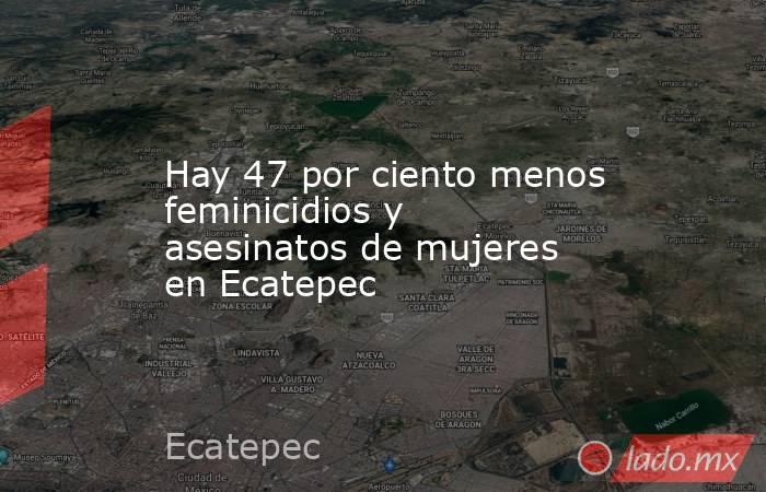 Hay 47 por ciento menos feminicidios y asesinatos de mujeres en Ecatepec. Noticias en tiempo real