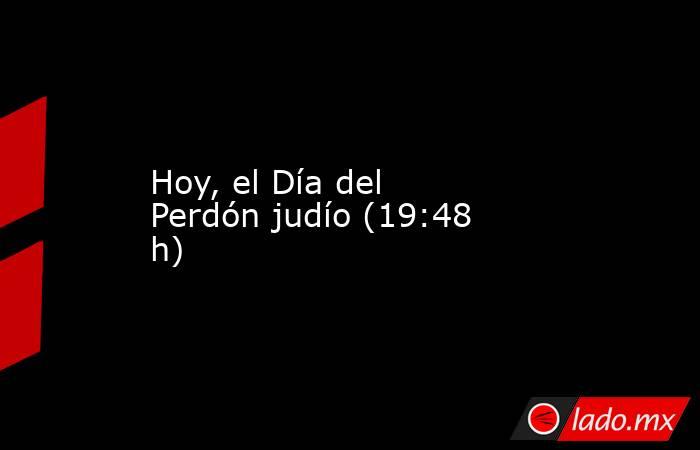 Hoy, el Día del Perdón judío (19:48 h). Noticias en tiempo real