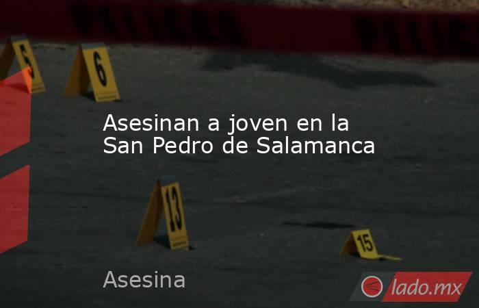 Asesinan a joven en la San Pedro de Salamanca. Noticias en tiempo real