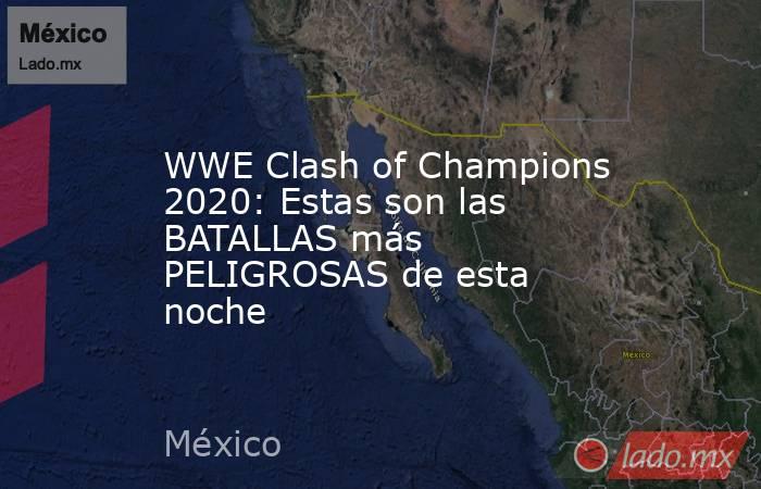 WWE Clash of Champions 2020: Estas son las BATALLAS más PELIGROSAS de esta noche. Noticias en tiempo real