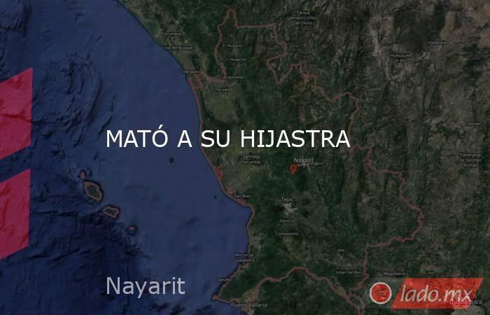 MATÓ A SU HIJASTRA. Noticias en tiempo real