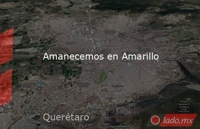 Amanecemos en Amarillo. Noticias en tiempo real