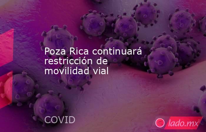 Poza Rica continuará restricción de movilidad vial. Noticias en tiempo real