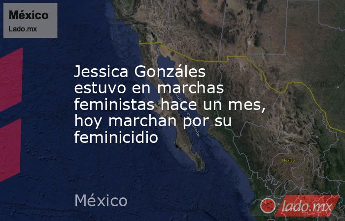 Jessica Gonzáles estuvo en marchas feministas hace un mes, hoy marchan por su feminicidio. Noticias en tiempo real