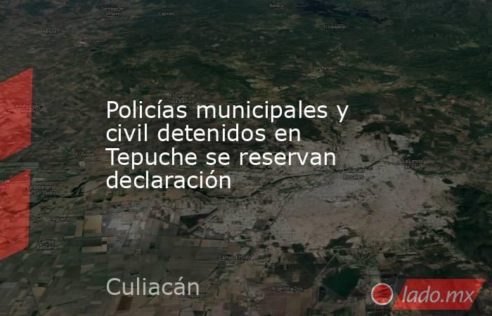 Policías municipales y civil detenidos en Tepuche se reservan declaración. Noticias en tiempo real