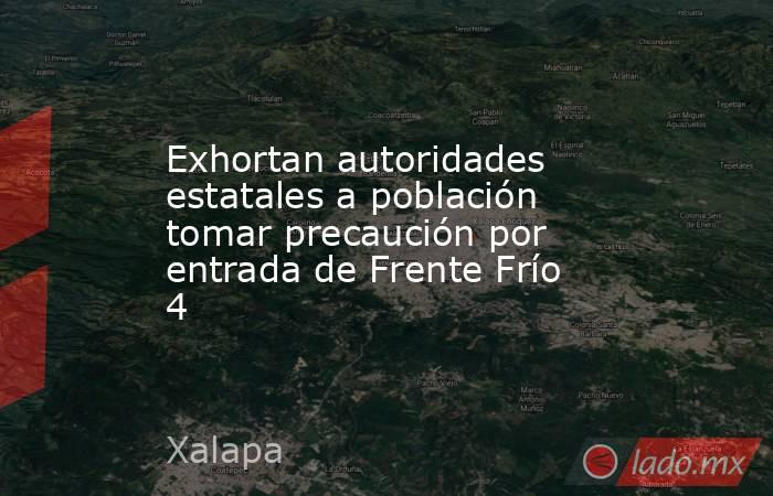 Exhortan autoridades estatales a población tomar precaución por entrada de Frente Frío 4. Noticias en tiempo real