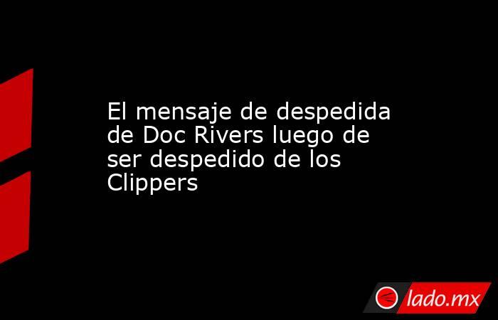 El mensaje de despedida de Doc Rivers luego de ser despedido de los Clippers. Noticias en tiempo real