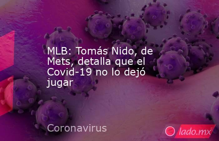 MLB: Tomás Nido, de Mets, detalla que el Covid-19 no lo dejó jugar. Noticias en tiempo real