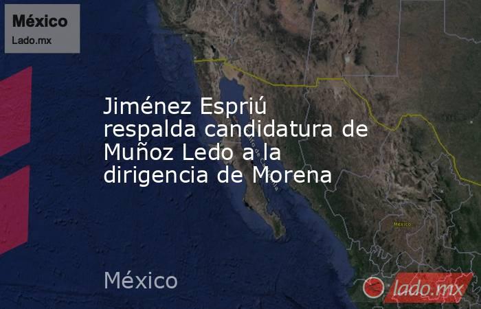 Jiménez Espriú respalda candidatura de Muñoz Ledo a la dirigencia de Morena. Noticias en tiempo real