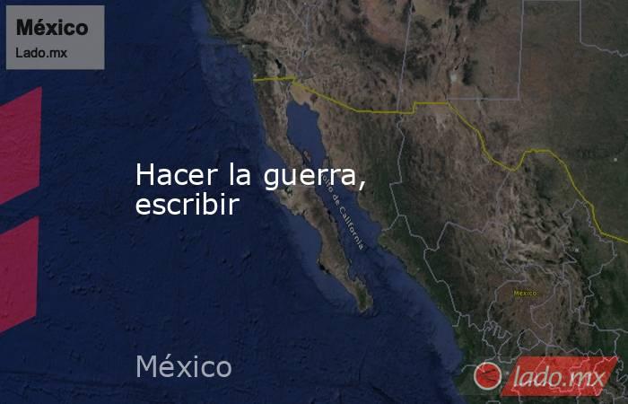 Hacer la guerra, escribir. Noticias en tiempo real