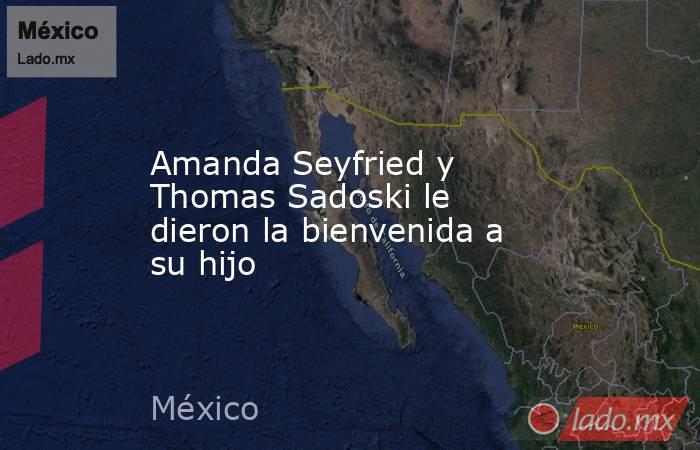 Amanda Seyfried y Thomas Sadoski le dieron la bienvenida a su hijo. Noticias en tiempo real
