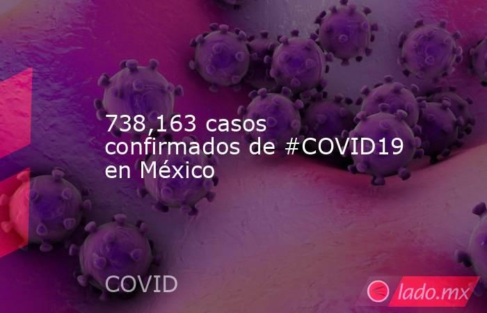 738,163 casos confirmados de #COVID19 en México. Noticias en tiempo real