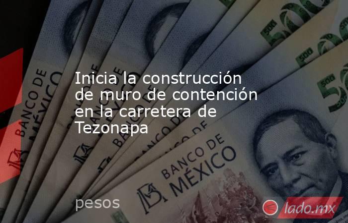 Inicia la construcción de muro de contención en la carretera de Tezonapa. Noticias en tiempo real